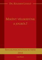 Miként vélekedünk a jogról? Miként vélekedünk a jogról?